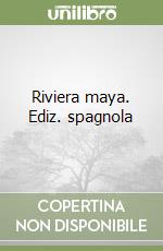 Riviera maya. Ediz. spagnola libro
