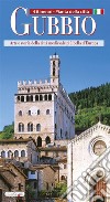 Gubbio. Arte e storia della città medievale più bella d'Europa libro di Fonnesu Giulia