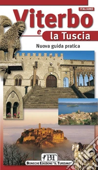 Viterbo e la Tuscia. Nuova guida pratica libro