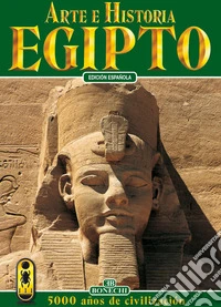Arte e storia dell'Egitto. 5000 anni di civiltà. Ediz. spagnola libro