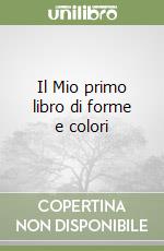 Il Mio primo libro di forme e colori libro