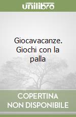 Giocavacanze. Giochi con la palla