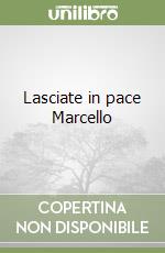 Lasciate in pace Marcello libro