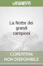 La Notte dei grandi campioni libro