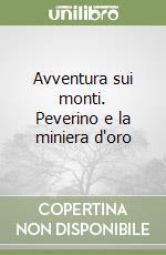 Avventura sui monti. Peverino e la miniera d'oro libro