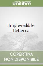 Imprevedibile Rebecca libro