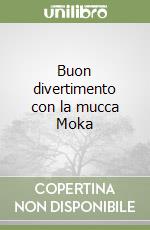 Buon divertimento con la mucca Moka