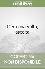 C'era una volta, ascolta libro