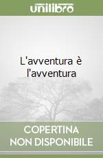 L'avventura è l'avventura libro