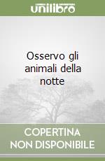 Osservo gli animali della notte libro