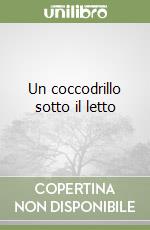 Un coccodrillo sotto il letto libro