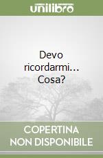 Devo ricordarmi... Cosa?