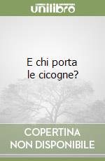 E chi porta le cicogne? libro