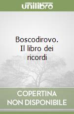 Boscodirovo. Il libro dei ricordi libro