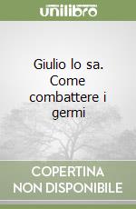 Giulio lo sa. Come combattere i germi libro