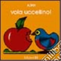 Vola, uccellino! libro