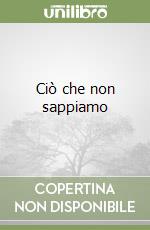 Ciò che non sappiamo libro