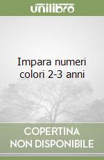 Impara numeri colori 2-3 anni libro