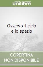 Osservo il cielo e lo spazio libro