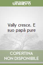 Vally cresce. E suo papà pure libro