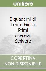 I quaderni di Teo e Giulia. Primi esercizi. Scrivere libro
