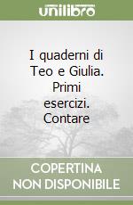 I quaderni di Teo e Giulia. Primi esercizi. Contare libro
