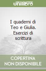 I quaderni di Teo e Giulia. Esercizi di scrittura libro