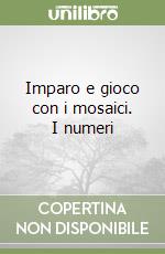 Imparo e gioco con i mosaici. I numeri libro