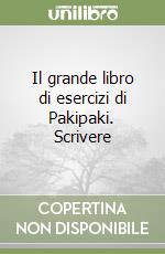 Il grande libro di esercizi di Pakipaki. Scrivere libro