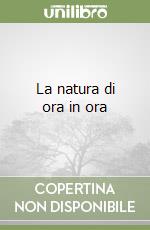 La natura di ora in ora libro