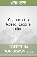 Cappuccetto Rosso. Leggi e colora libro