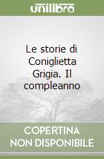 Le storie di Coniglietta Grigia. Il compleanno libro