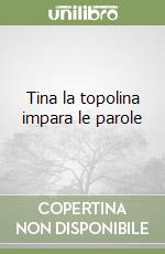 Tina la topolina impara le parole libro