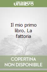 Il mio primo libro. La fattoria libro