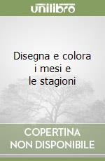 Disegna e colora i mesi e le stagioni libro