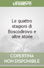 Le quattro stagioni di Boscodirovo e altre storie