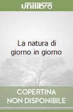 La natura di giorno in giorno libro