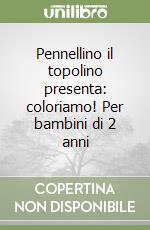 Pennellino il topolino presenta: coloriamo! Per bambini di 2 anni libro