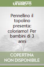 Pennellino il topolino presenta: coloriamo! Per bambini di 3 anni libro