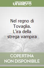 Nel regno di Tovaglia. L'ira della strega vampira libro