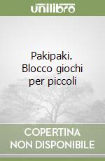 Pakipaki. Blocco giochi per piccoli libro