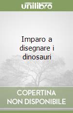 Imparo a disegnare i dinosauri libro