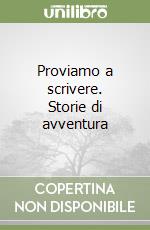 Proviamo a scrivere. Storie di avventura libro