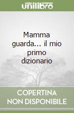 Mamma guarda... il mio primo dizionario libro