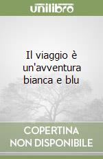 Il viaggio è un'avventura bianca e blu libro