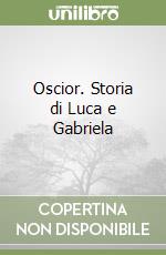 Oscior. Storia di Luca e Gabriela libro