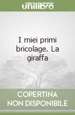 I miei primi bricolage. La giraffa libro