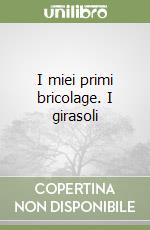 I miei primi bricolage. I girasoli libro