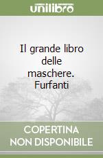 Il grande libro delle maschere. Furfanti libro