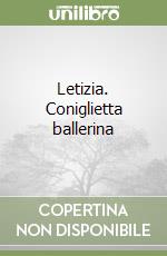 Letizia. Coniglietta ballerina libro